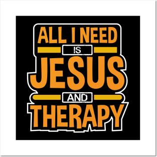 All I Need Is Jesus and Therapy Funny Design Posters and Art